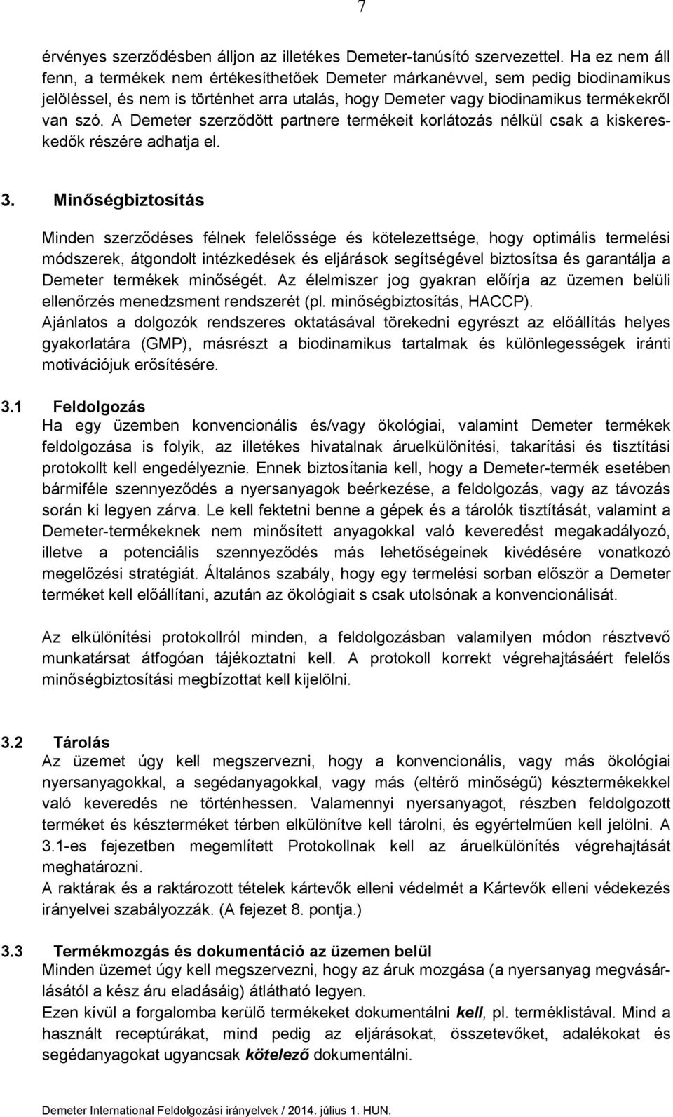 A Demeter szerződött partnere termékeit korlátozás nélkül csak a kiskereskedők részére adhatja el. 3.