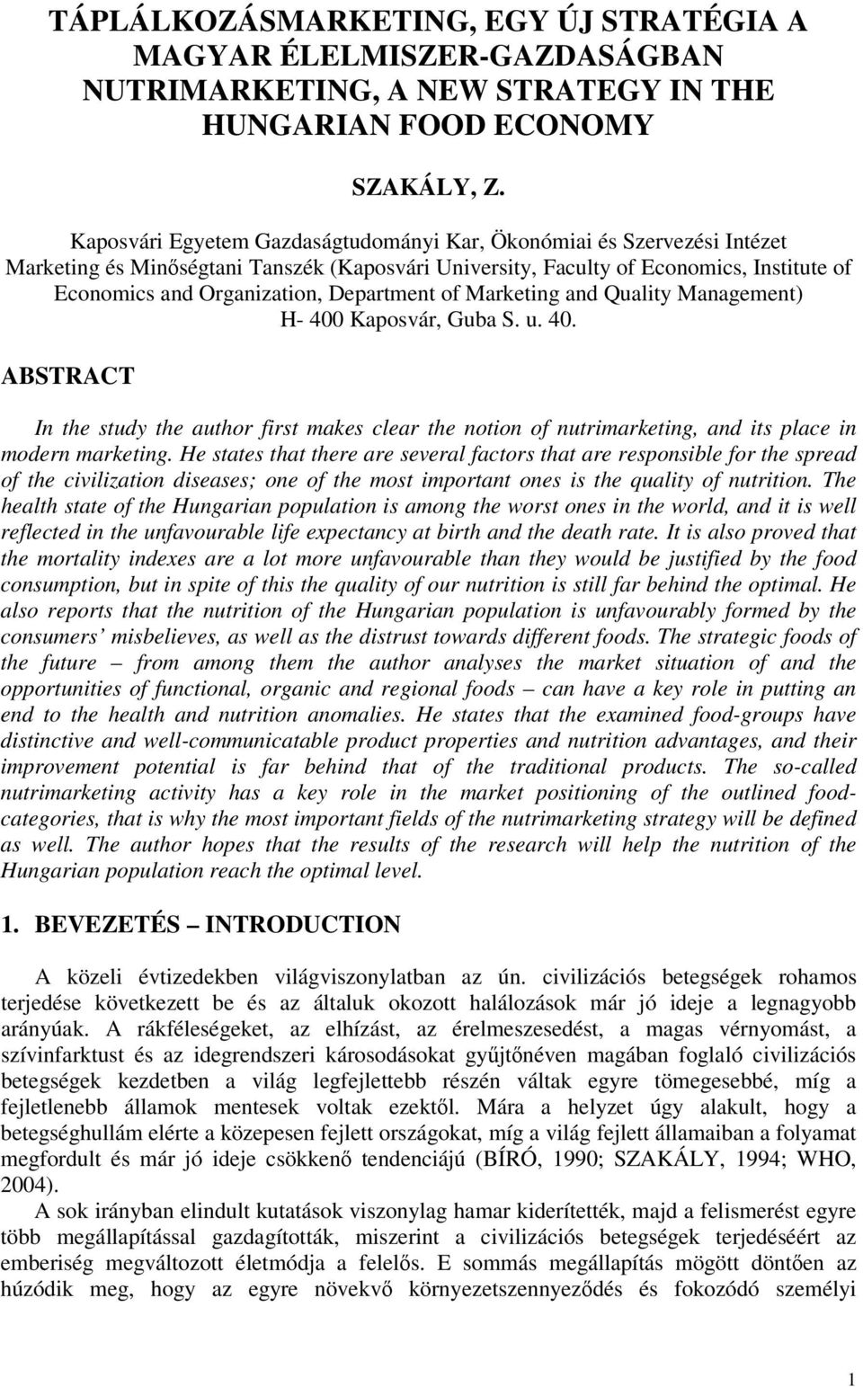 Department of Marketing and Quality Management) H- 400 Kaposvár, Guba S. u. 40. ABSTRACT In the study the author first makes clear the notion of nutrimarketing, and its place in modern marketing.