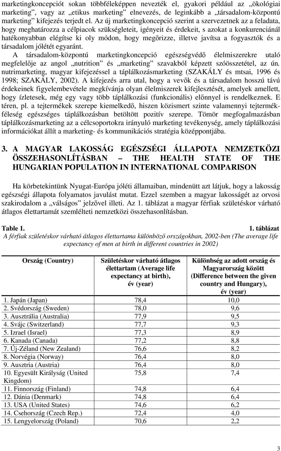 megrizze, illetve javítsa a fogyasztók és a társadalom jólétét egyaránt.