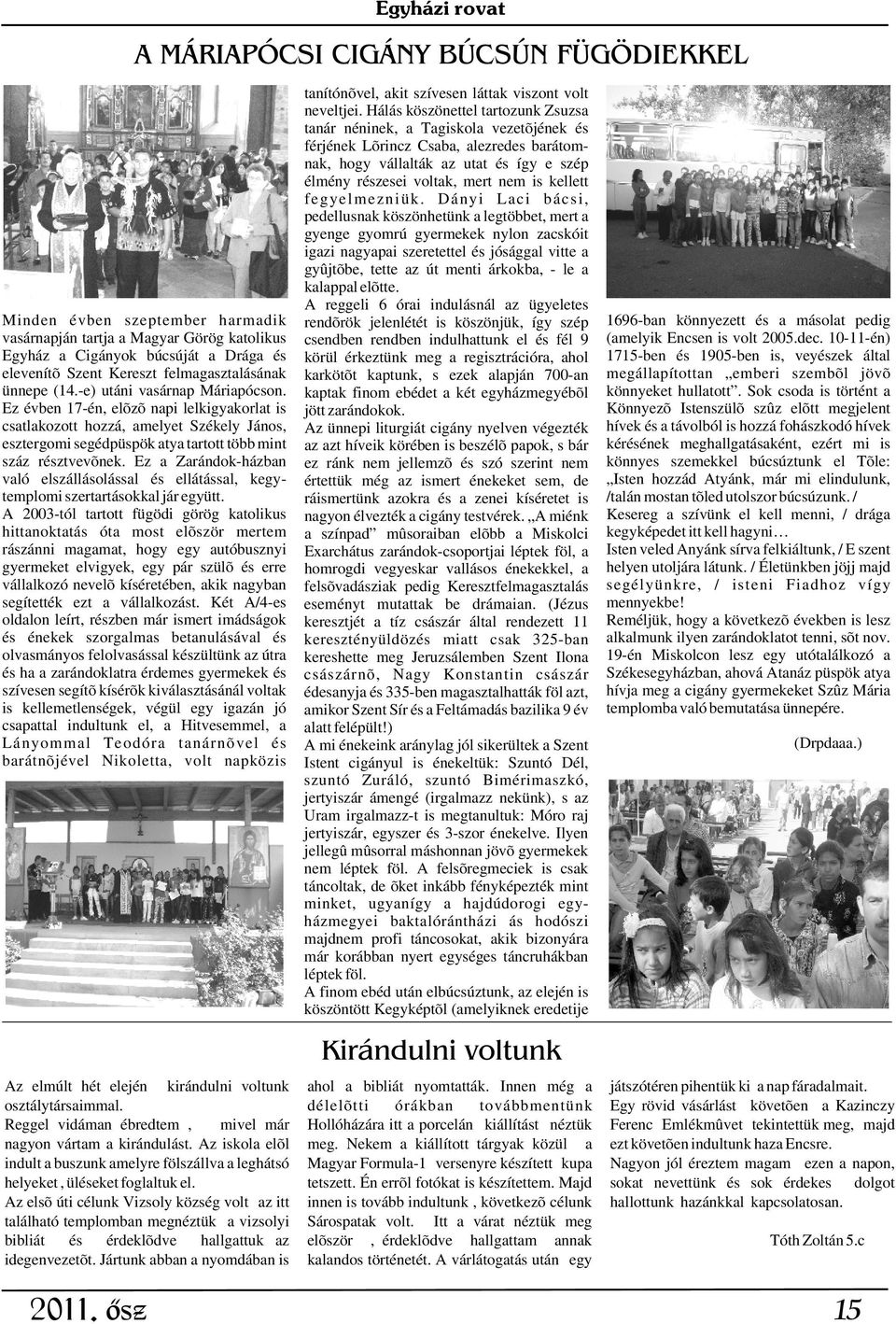 kellett fegyelmezniük.