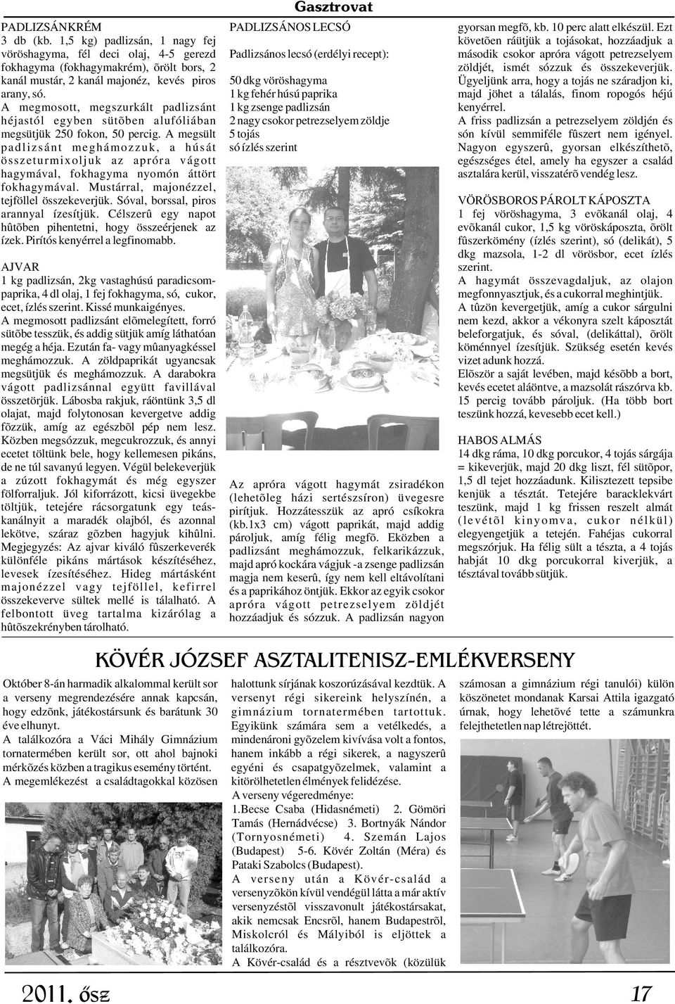A megsült padlizsánt meghámozzuk, a húsát összeturmixoljuk az apróra vágott hagymával, fokhagyma nyomón áttört fokhagymával. Mustárral, majonézzel, tejföllel összekeverjük.