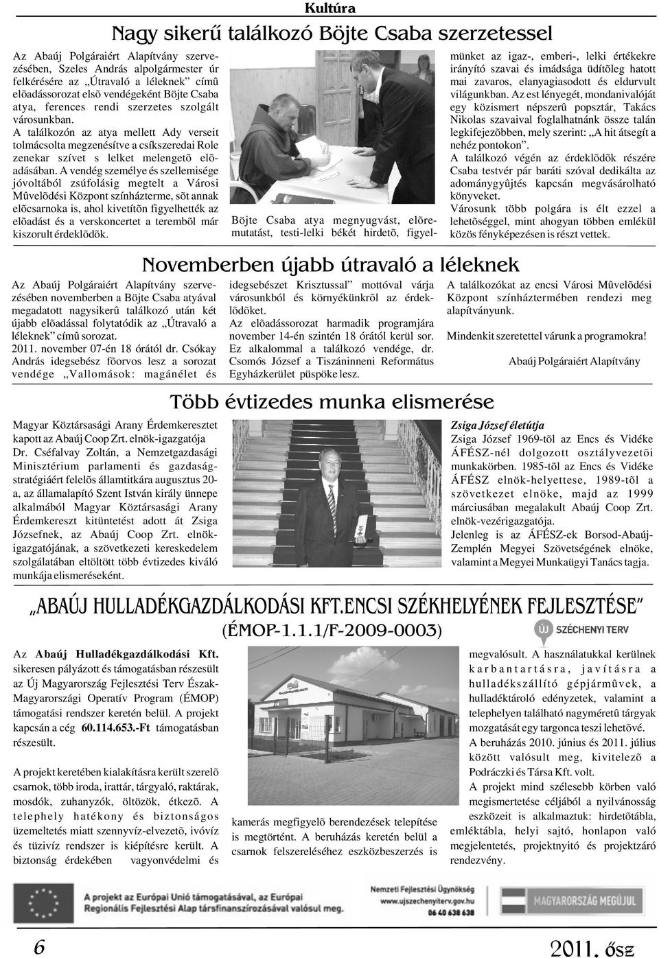 A találkozón az atya mellett Ady verseit tolmácsolta megzenésítve a csíkszeredai Role zenekar szívet s lelket melengetõ elõadásában.