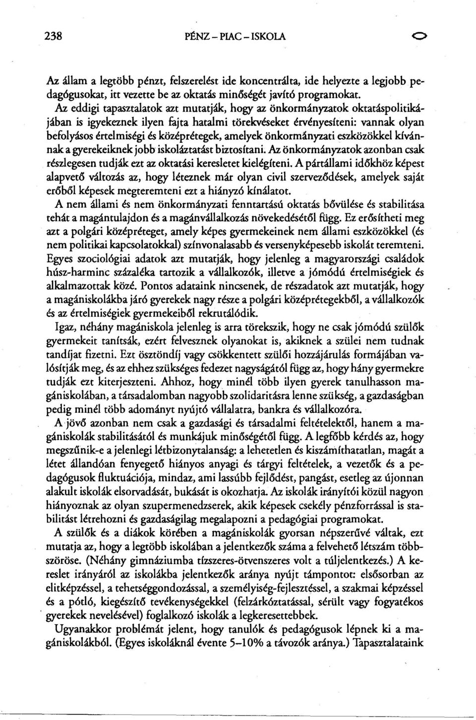 amelyek önkormányzati eszközökkel kívánnak a gyerekeiknek jobb iskoláztatást biztosítani. Az önkormányzatok azonban csak részlegesen tudják ezt az oktatási keresletet kielégíten i.