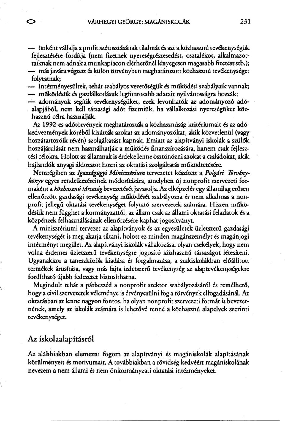 ); - más javára végzett és külön törvényben meghatározott közhasznú tevékenységet folytatnak; - intézményesültek, tehát szabályos vezetlsségük és maködési szabályaik vannak; - maködésük és