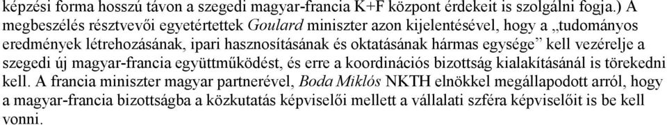 és oktatásának hármas egysége kell vezérelje a szegedi új magyar-francia együttm*ködést, és erre a koordinációs bizottság kialakításánál is