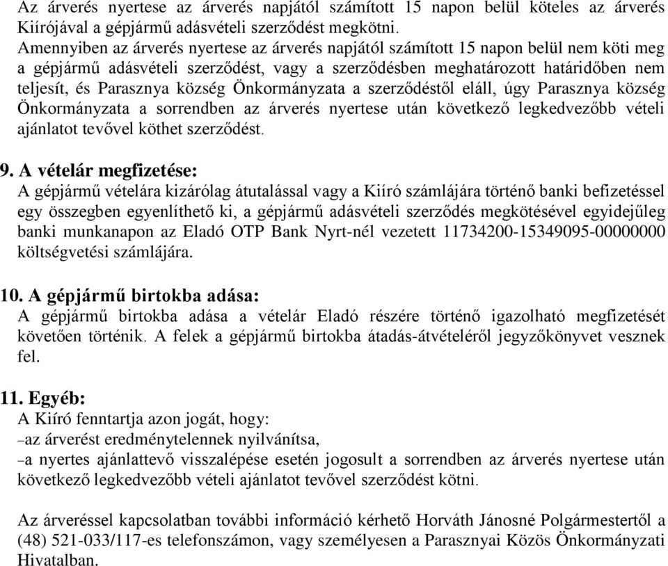 község Önkormányzata a szerződéstől eláll, úgy Parasznya község Önkormányzata a sorrendben az árverés nyertese után következő legkedvezőbb vételi ajánlatot tevővel köthet szerződést. 9.