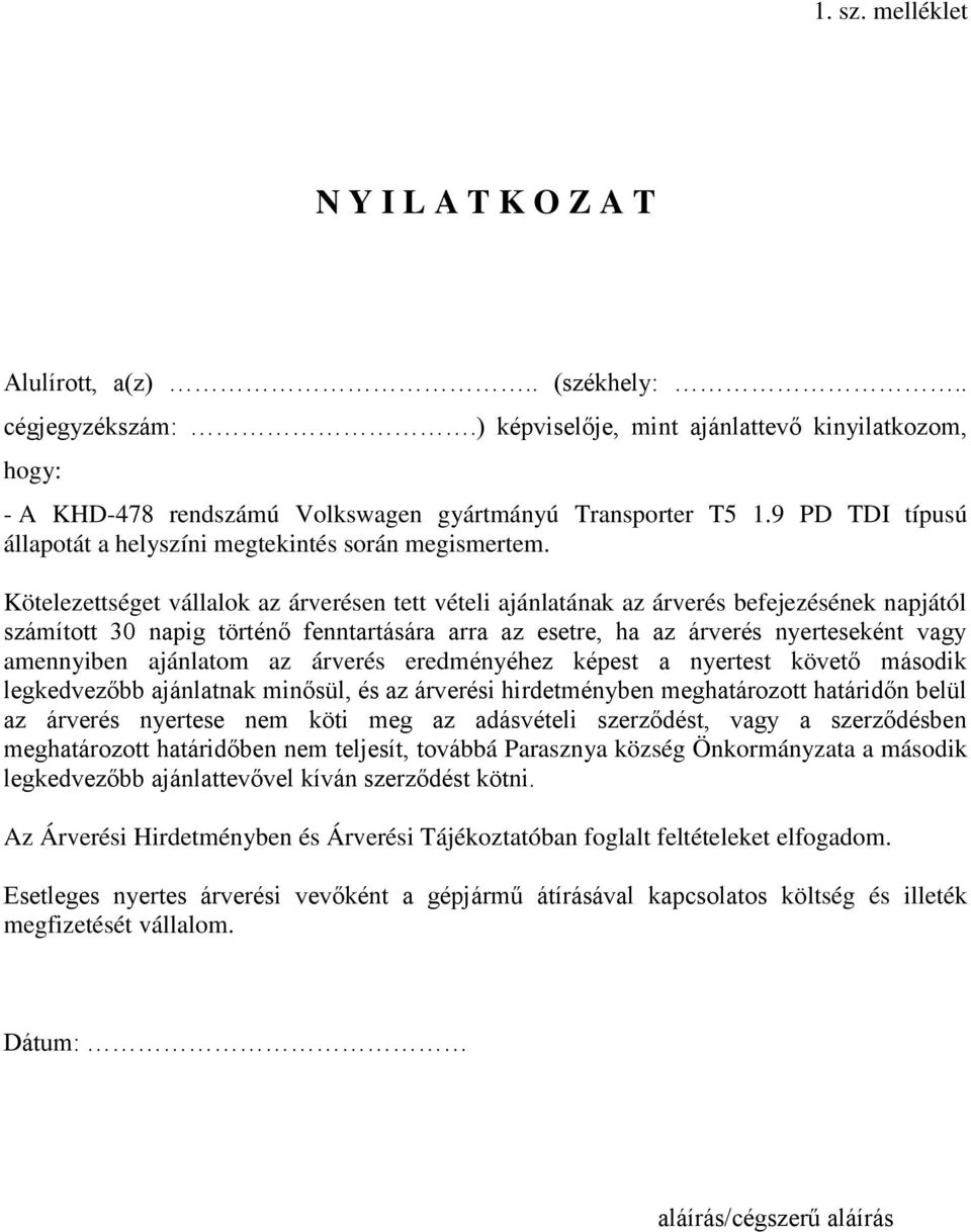 Kötelezettséget vállalok az árverésen tett vételi ajánlatának az árverés befejezésének napjától számított 30 napig történő fenntartására arra az esetre, ha az árverés nyerteseként vagy amennyiben