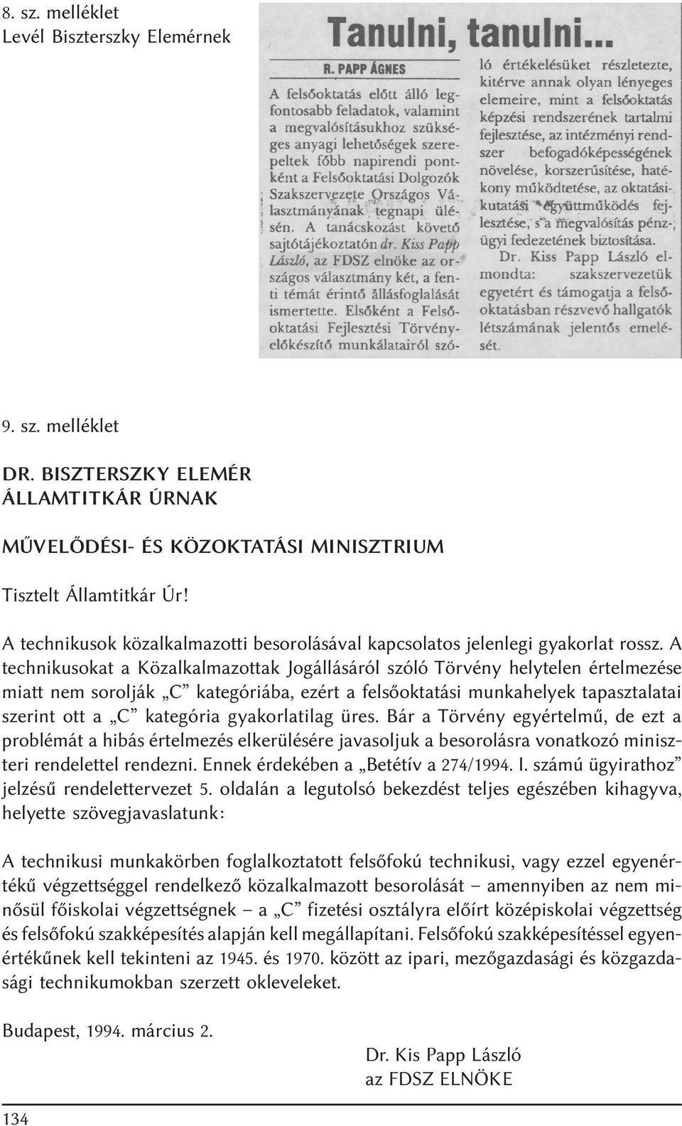 A technikusokat a Közalkalmazottak Jogállásáról szóló Törvény helytelen értelmezése miatt nem sorolják C kategóriába, ezért a felsõoktatási munkahelyek tapasztalatai szerint ott a C kategória