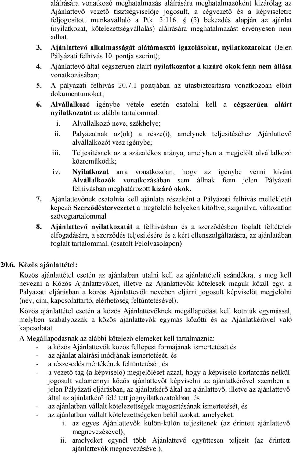 Ajánlattevő alkalmasságát alátámasztó igazolásokat, nyilatkozatokat (Jelen Pályázati felhívás 10. pontja szerint); 4.