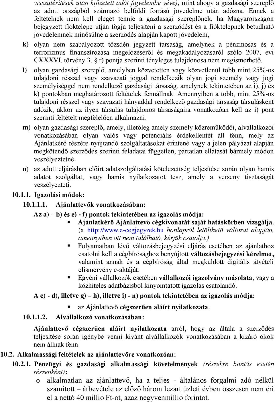 szerződés alapján kapott jövedelem, k) olyan nem szabályozott tőzsdén jegyzett társaság, amelynek a pénzmosás és a terrorizmus finanszírozása megelőzéséről és megakadályozásáról szóló 2007.