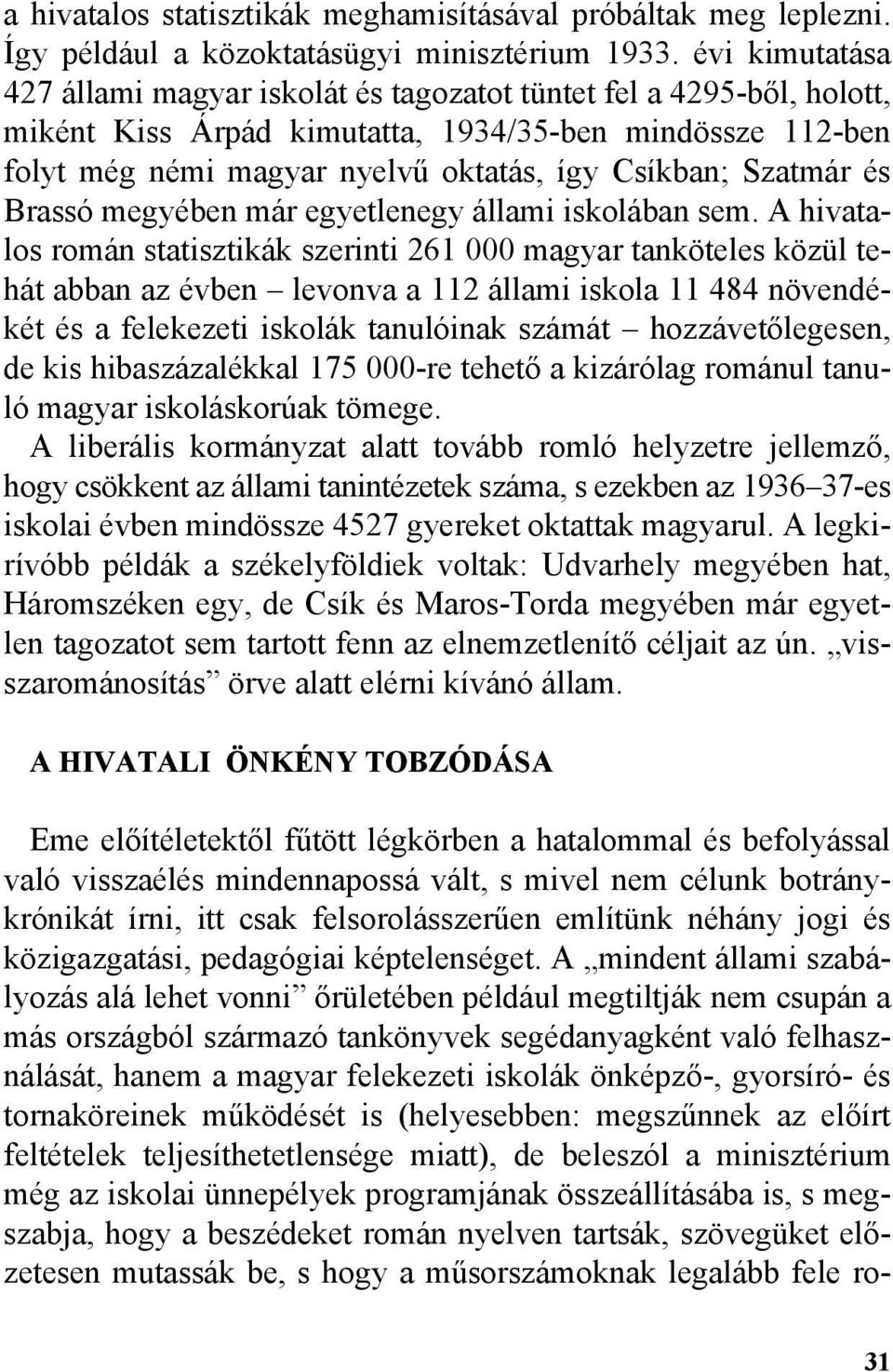 Szatmár és Brassó megyében már egyetlenegy állami iskolában sem.