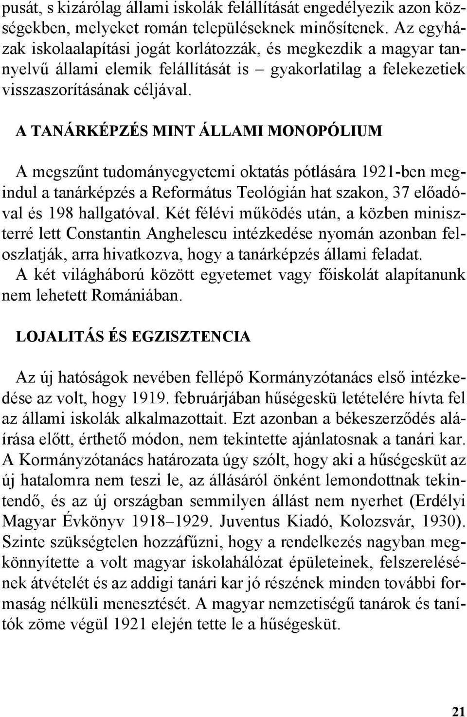 A TANÁRKÉPZÉS MINT ÁLLAMI MONOPÓLIUM A megszûnt tudományegyetemi oktatás pótlására 1921-ben megindul a tanárképzés a Református Teológián hat szakon, 37 elõadóval és 198 hallgatóval.