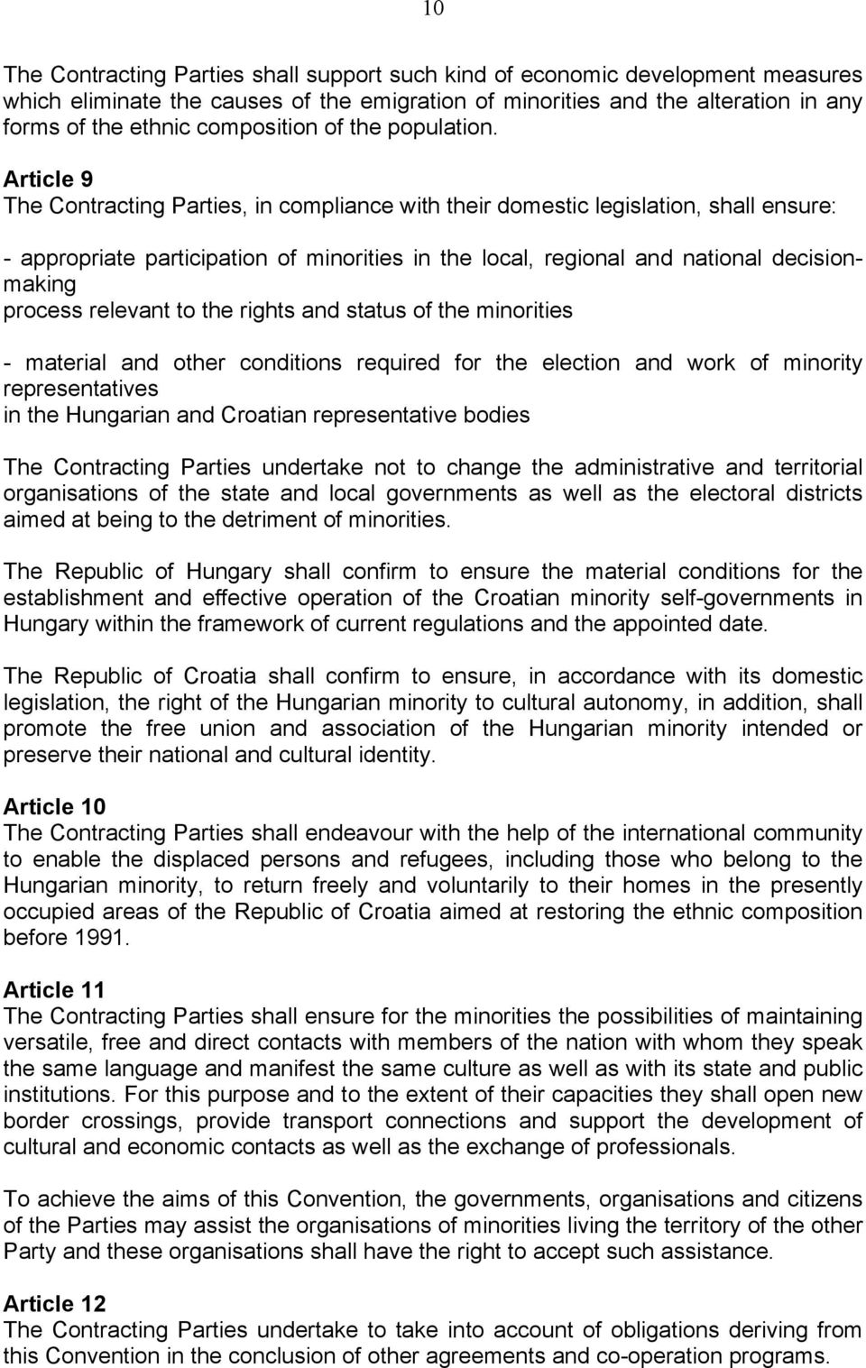 Article 9 The Contracting Parties, in compliance with their domestic legislation, shall ensure: - appropriate participation of minorities in the local, regional and national decisionmaking process