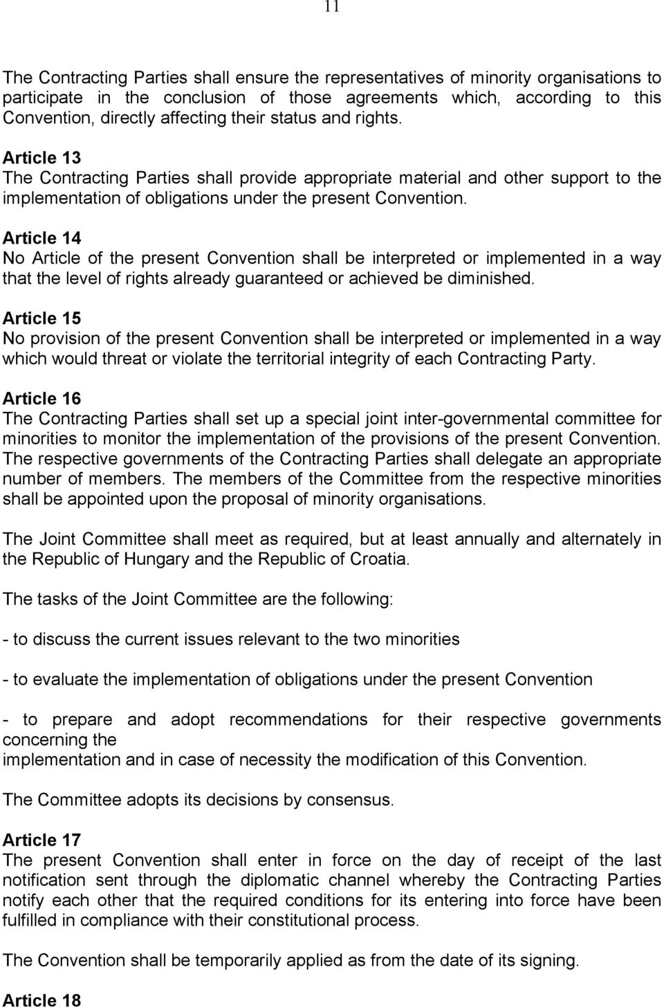 Article 14 No Article of the present Convention shall be interpreted or implemented in a way that the level of rights already guaranteed or achieved be diminished.