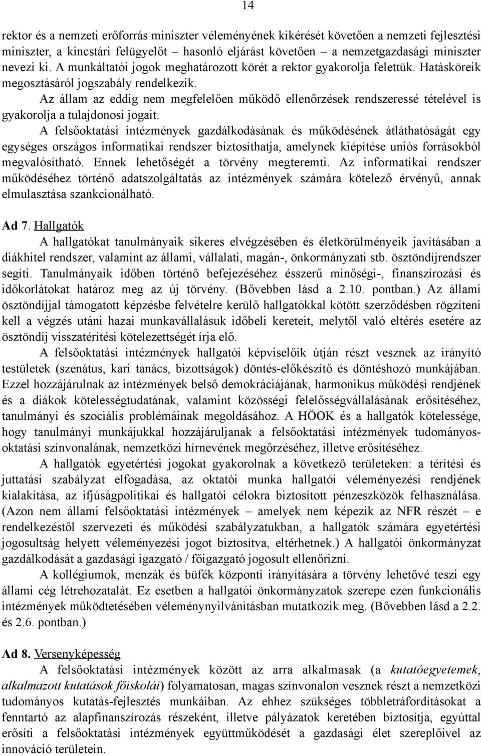 Az állam az eddig nem megfelelően működő ellenőrzések rendszeressé tételével is gyakorolja a tulajdonosi jogait.