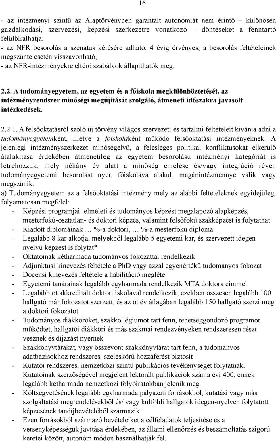 2. A tudományegyetem, az egyetem és a főiskola megkülönböztetését, az intézményrendszer minőségi megújítását szolgáló, átmeneti időszakra javasolt intézkedések. 2.2.1.