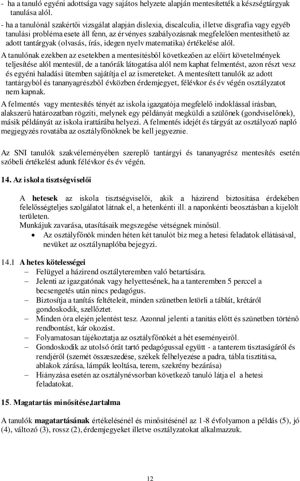 tantárgyak (olvasás, írás, idegen nyelv matematika) értékelése alól.