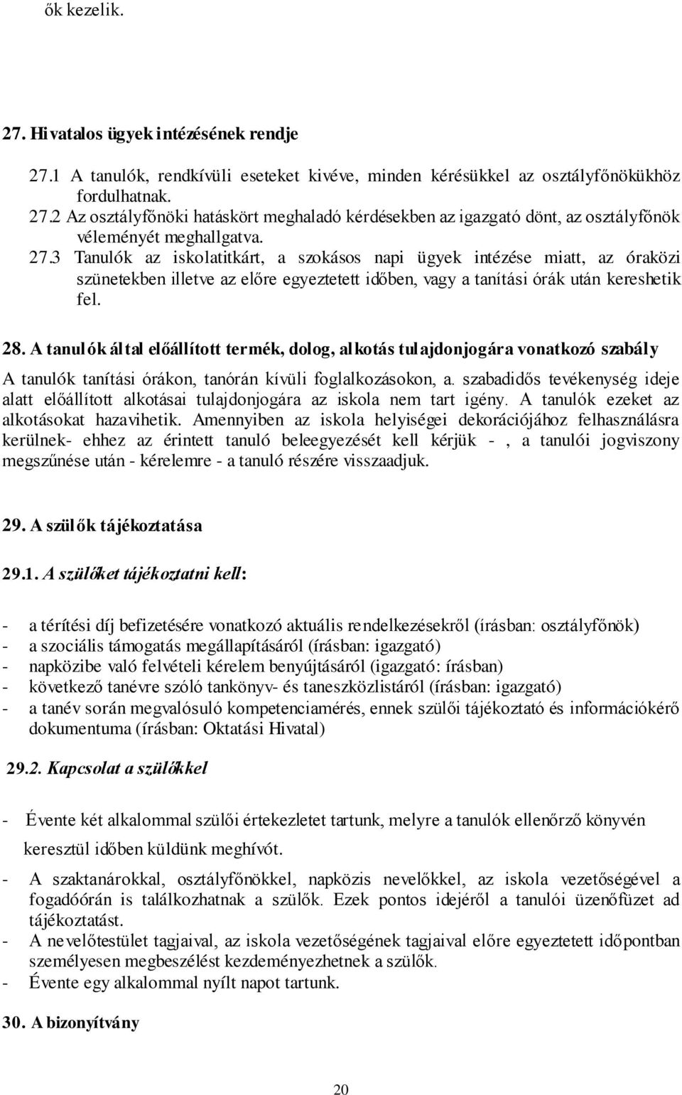 A tanulók által előállított termék, dolog, alkotás tulajdonjogára vonatkozó szabály A tanulók tanítási órákon, tanórán kívüli foglalkozásokon, a.