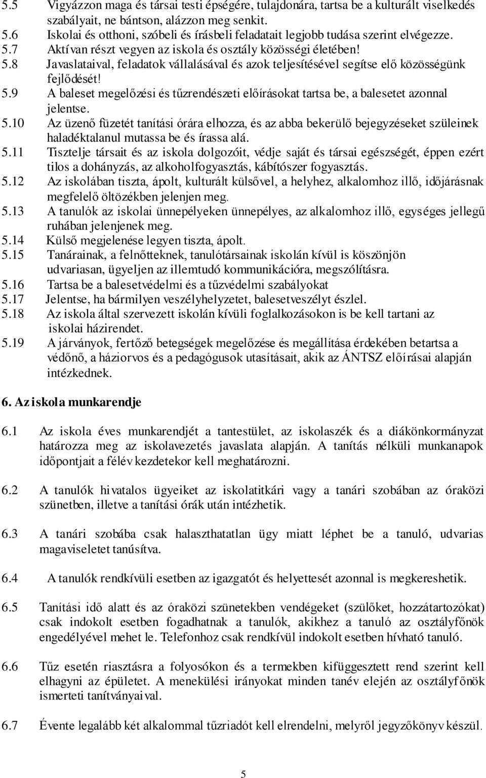 5.9 A baleset megelőzési és tűzrendészeti előírásokat tartsa be, a balesetet azonnal jelentse. 5.