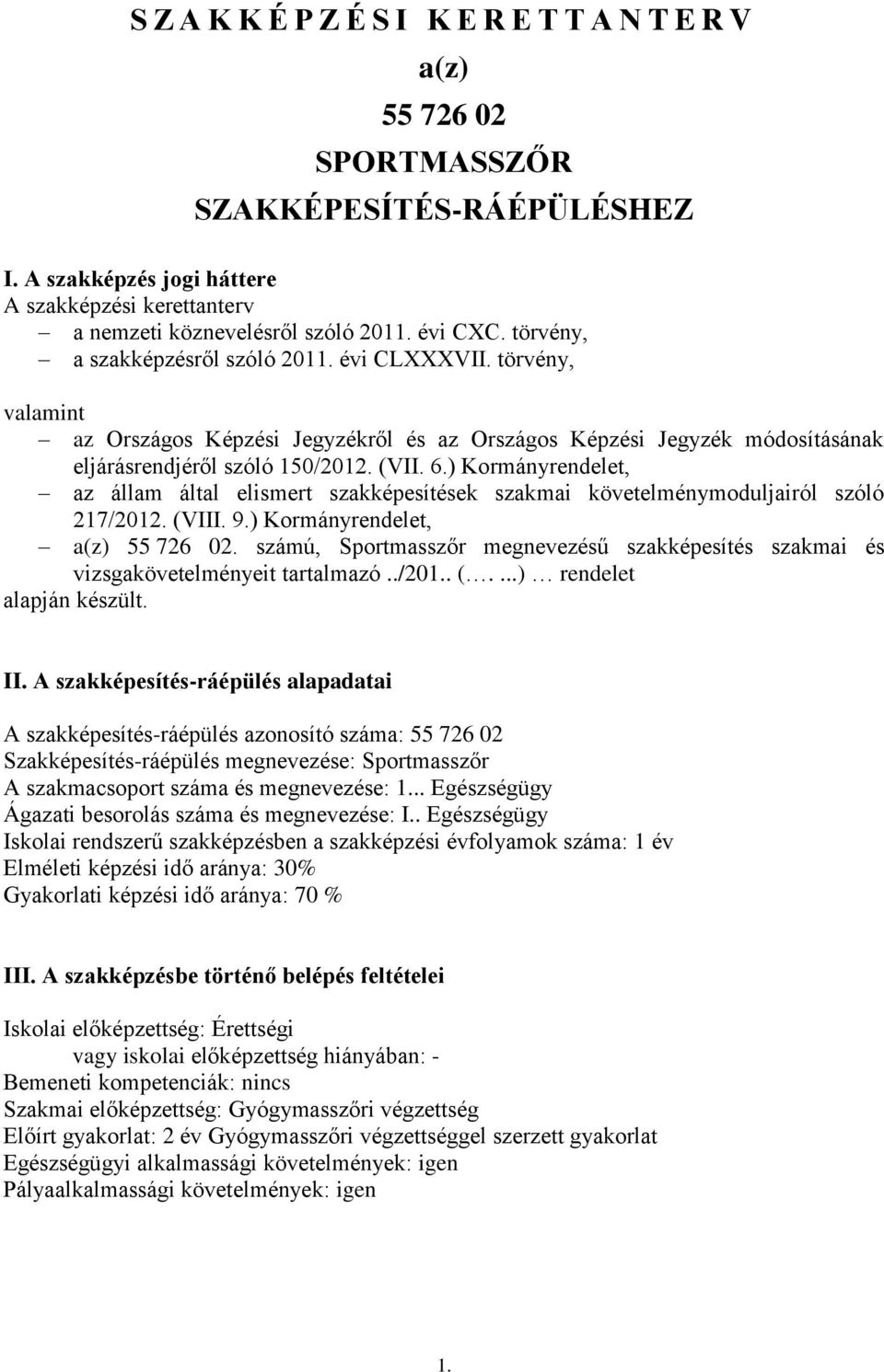 ) Kormányrendelet, az állam által elismert szakképesítések szakmai követelménymoduljairól szóló 217/2012. (VIII. 9.) Kormányrendelet, a(z) 55 726 02.