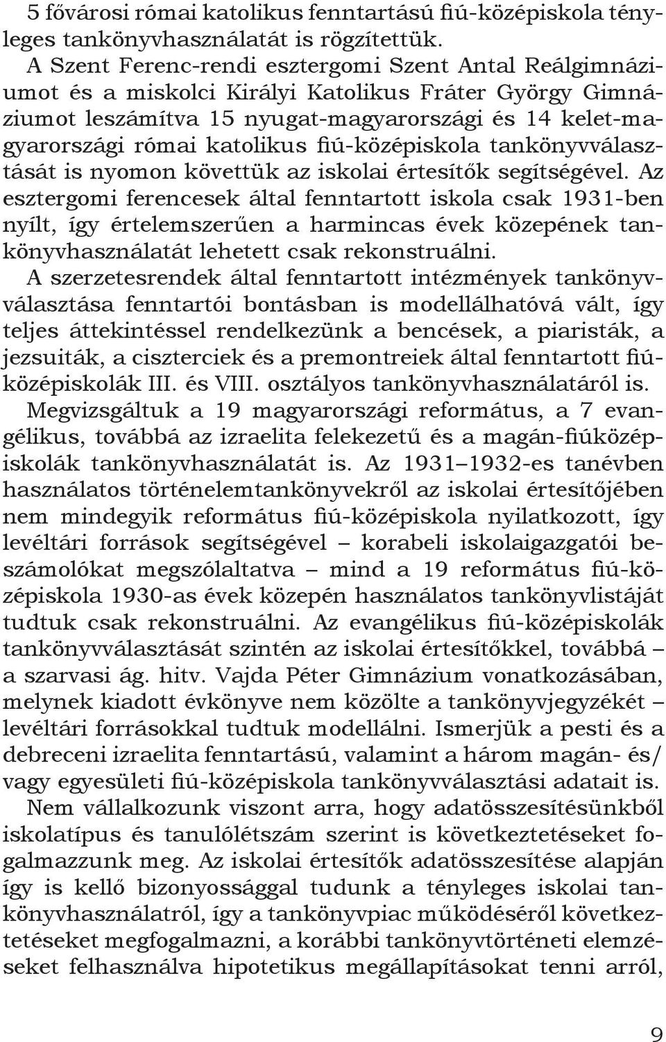 fiú-középiskola tankönyvválasztását is nyomon követtük az iskolai értesítők segítségével.