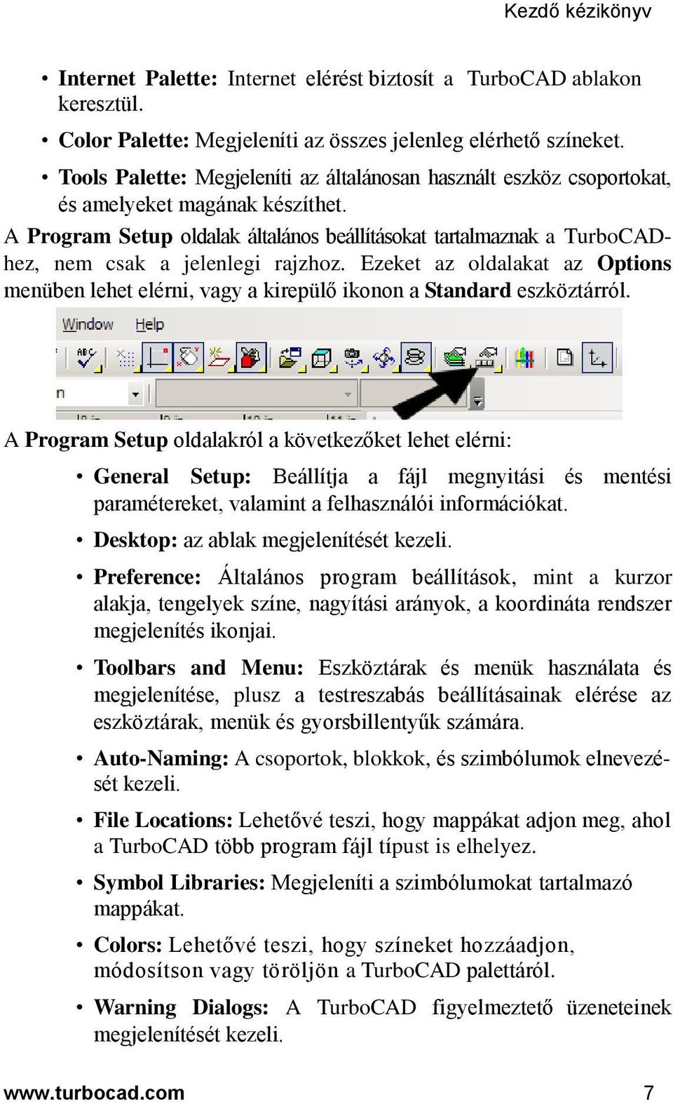 A Program Setup oldalak általános beállításokat tartalmaznak a TurboCADhez, nem csak a jelenlegi rajzhoz.