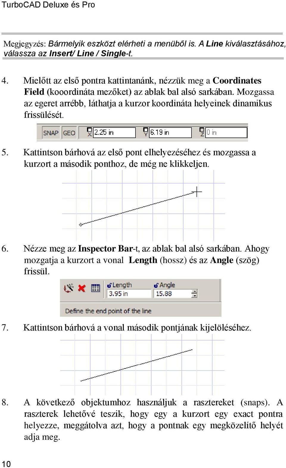 Mozgassa az egeret arrébb, láthatja a kurzor koordináta helyeinek dinamikus frissülését. 5.