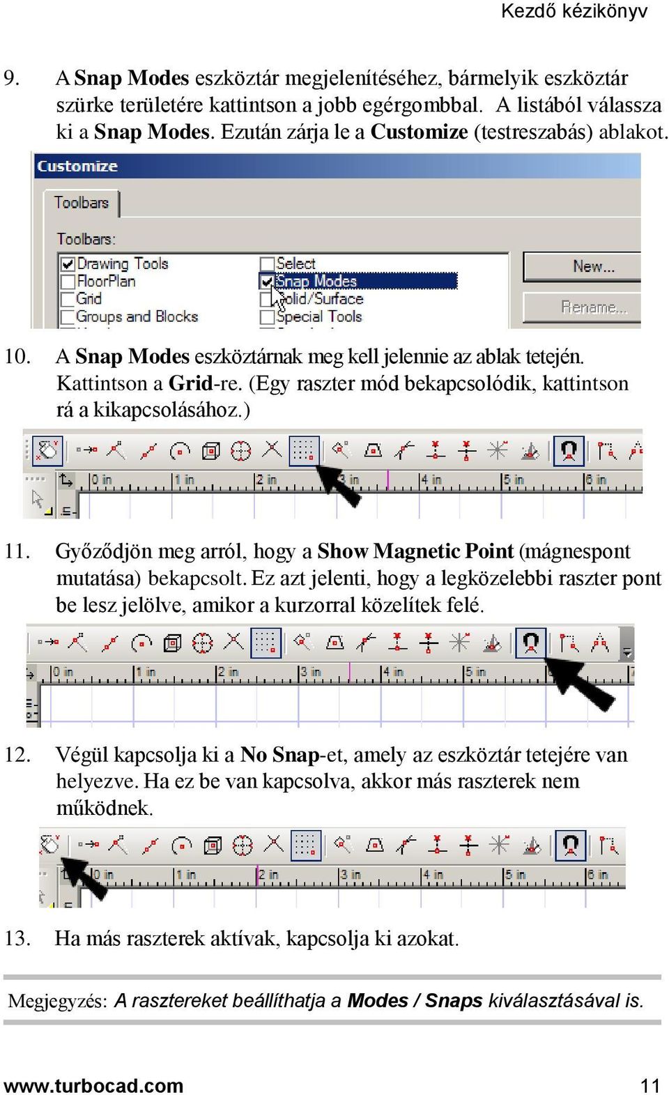 (Egy raszter mód bekapcsolódik, kattintson rá a kikapcsolásához.) 11. Győződjön meg arról, hogy a Show Magnetic Point (mágnespont mutatása) bekapcsolt.