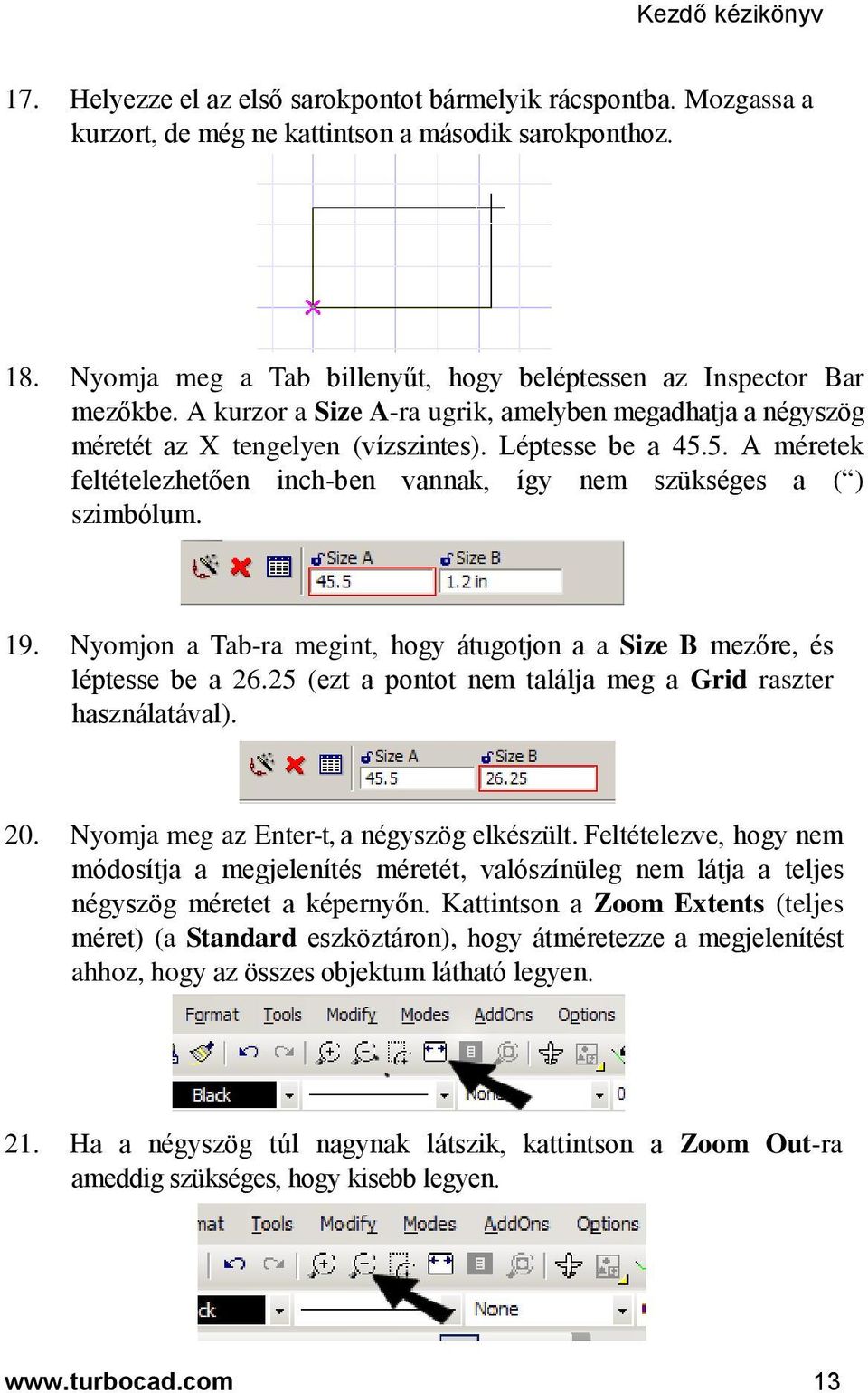 5. A méretek feltételezhetően inch-ben vannak, így nem szükséges a ( ) szimbólum. 19. Nyomjon a Tab-ra megint, hogy átugotjon a a Size B mezőre, és léptesse be a 26.
