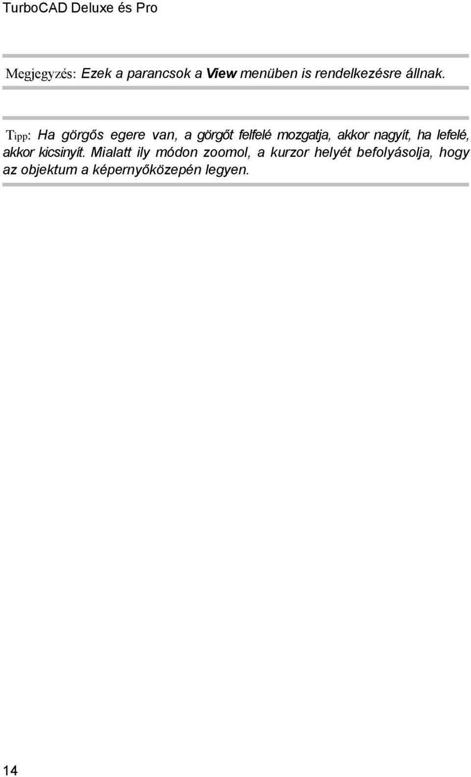 Tipp: Ha görgős egere van, a görgőt felfelé mozgatja, akkor nagyít, ha