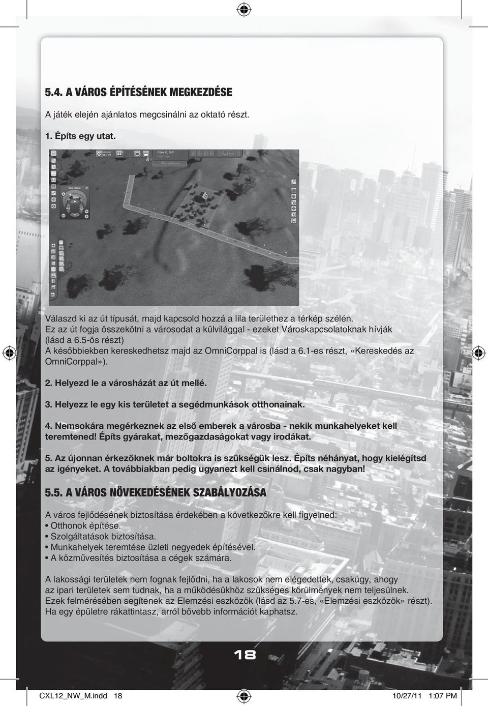 1-es részt, «Kereskedés az OmniCorppal»). 2. Helyezd le a városházát az út mellé. 3. Helyezz le egy kis területet a segédmunkások otthonainak. 4.