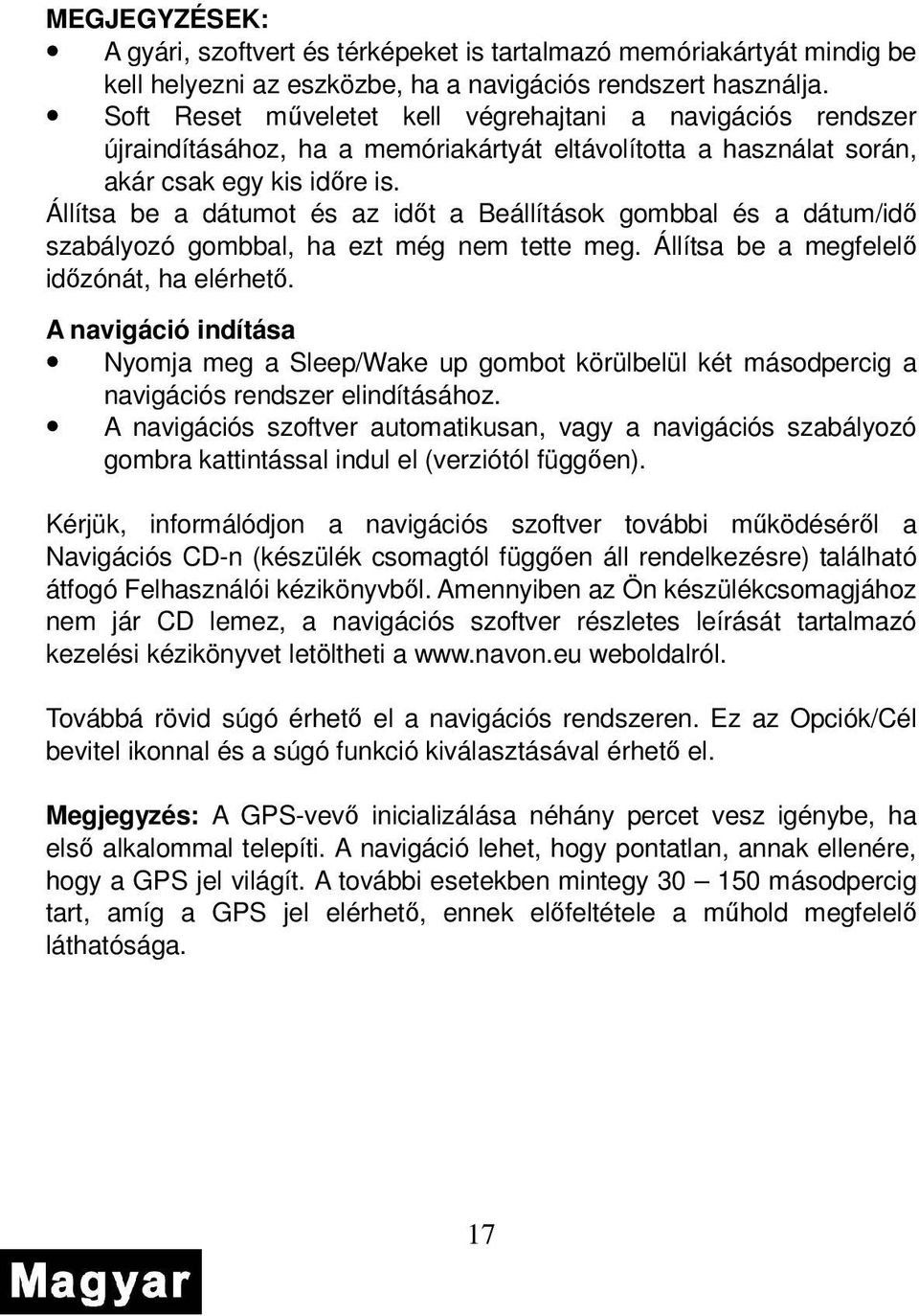 Állítsa be a dátumot és az idıt a Beállítások gombbal és a dátum/idı szabályozó gombbal, ha ezt még nem tette meg. Állítsa be a megfelelı idızónát, ha elérhetı.