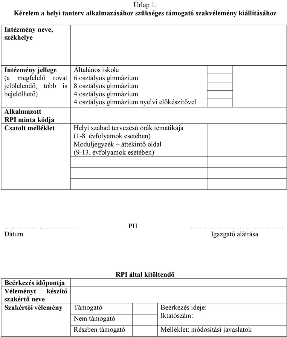 bejelölhető) Alkalmazott RPI minta kódja Csatolt melléklet Általános iskola 6 osztályos gimnázium 8 osztályos gimnázium 4 osztályos gimnázium 4 osztályos gimnázium nyelvi