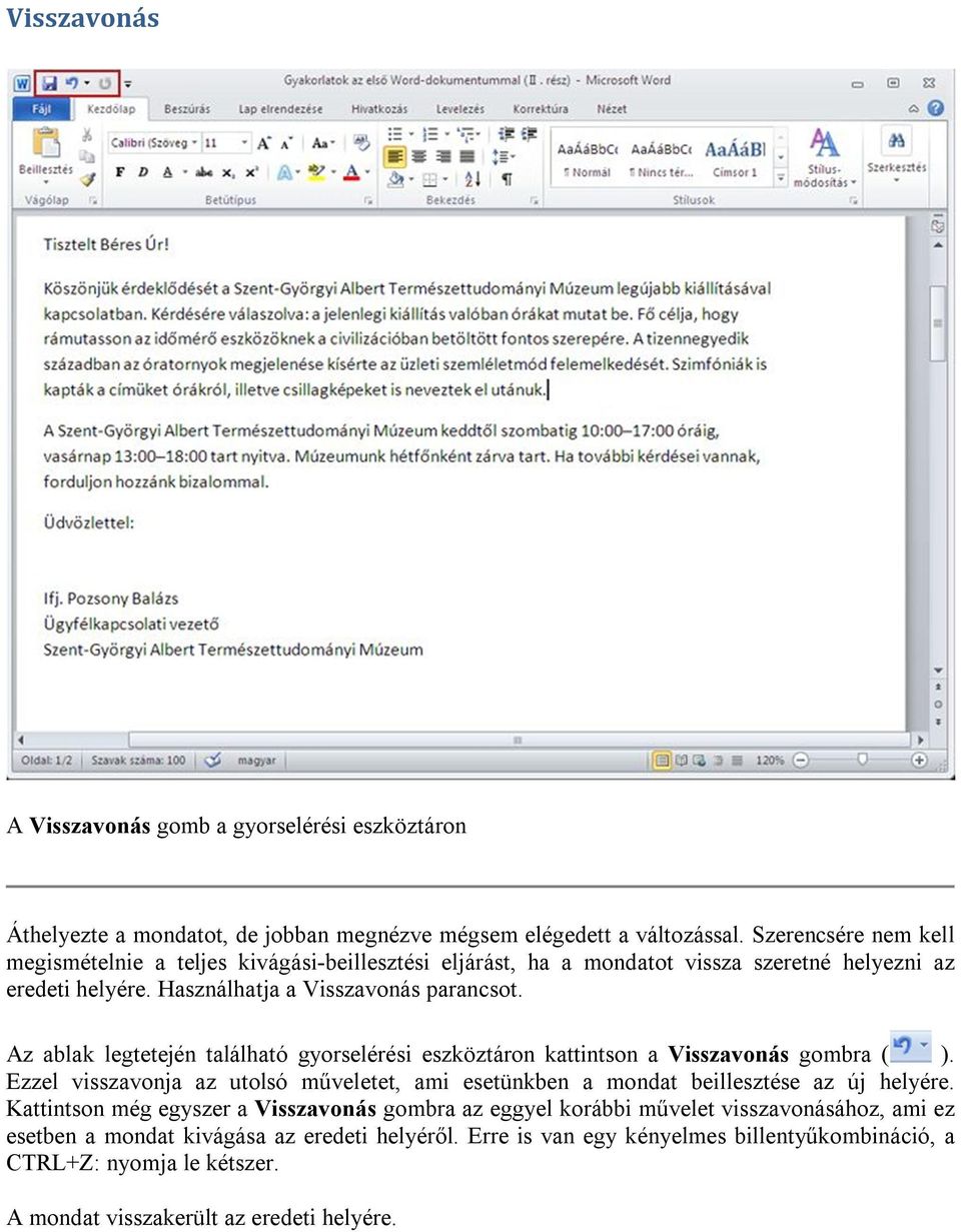 Az ablak legtetején található gyorselérési eszköztáron kattintson a Visszavonás gombra ( ). Ezzel visszavonja az utolsó műveletet, ami esetünkben a mondat beillesztése az új helyére.