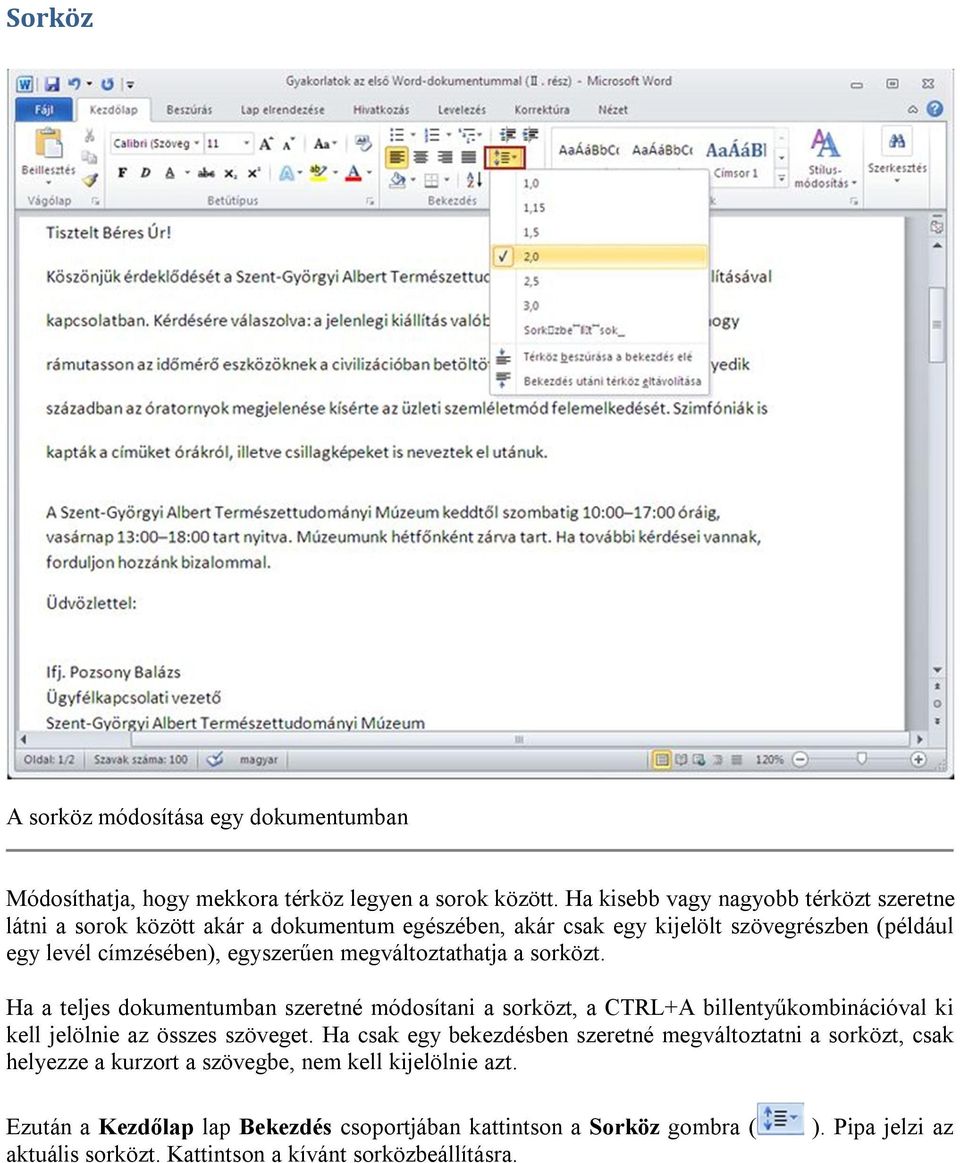 megváltoztathatja a sorközt. Ha a teljes dokumentumban szeretné módosítani a sorközt, a CTRL+A billentyűkombinációval ki kell jelölnie az összes szöveget.