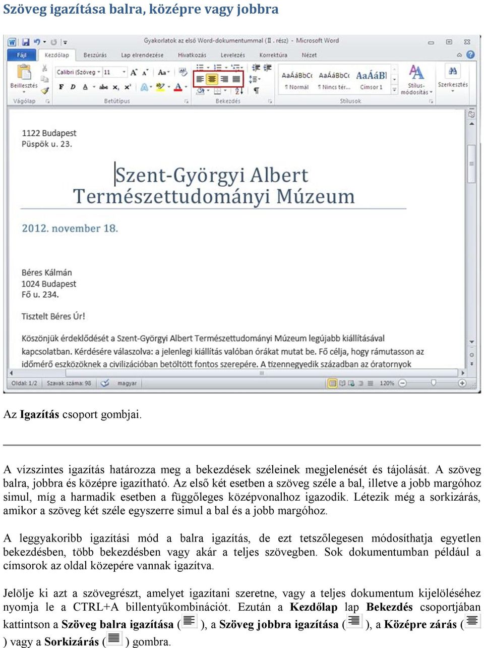 Létezik még a sorkizárás, amikor a szöveg két széle egyszerre simul a bal és a jobb margóhoz.