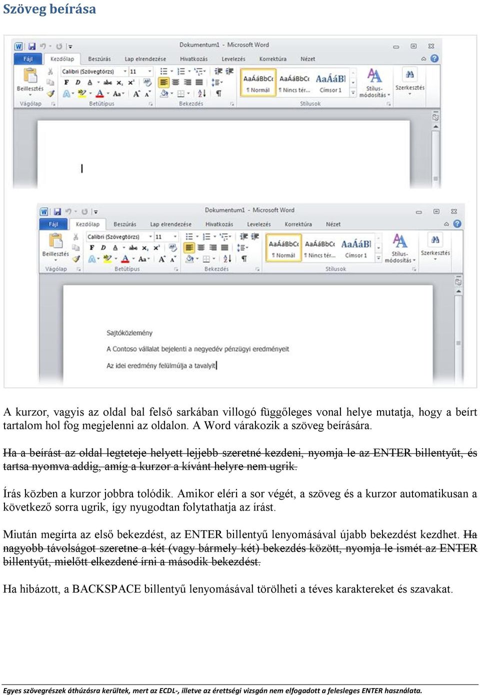 Amikor eléri a sor végét, a szöveg és a kurzor automatikusan a következő sorra ugrik, így nyugodtan folytathatja az írást.