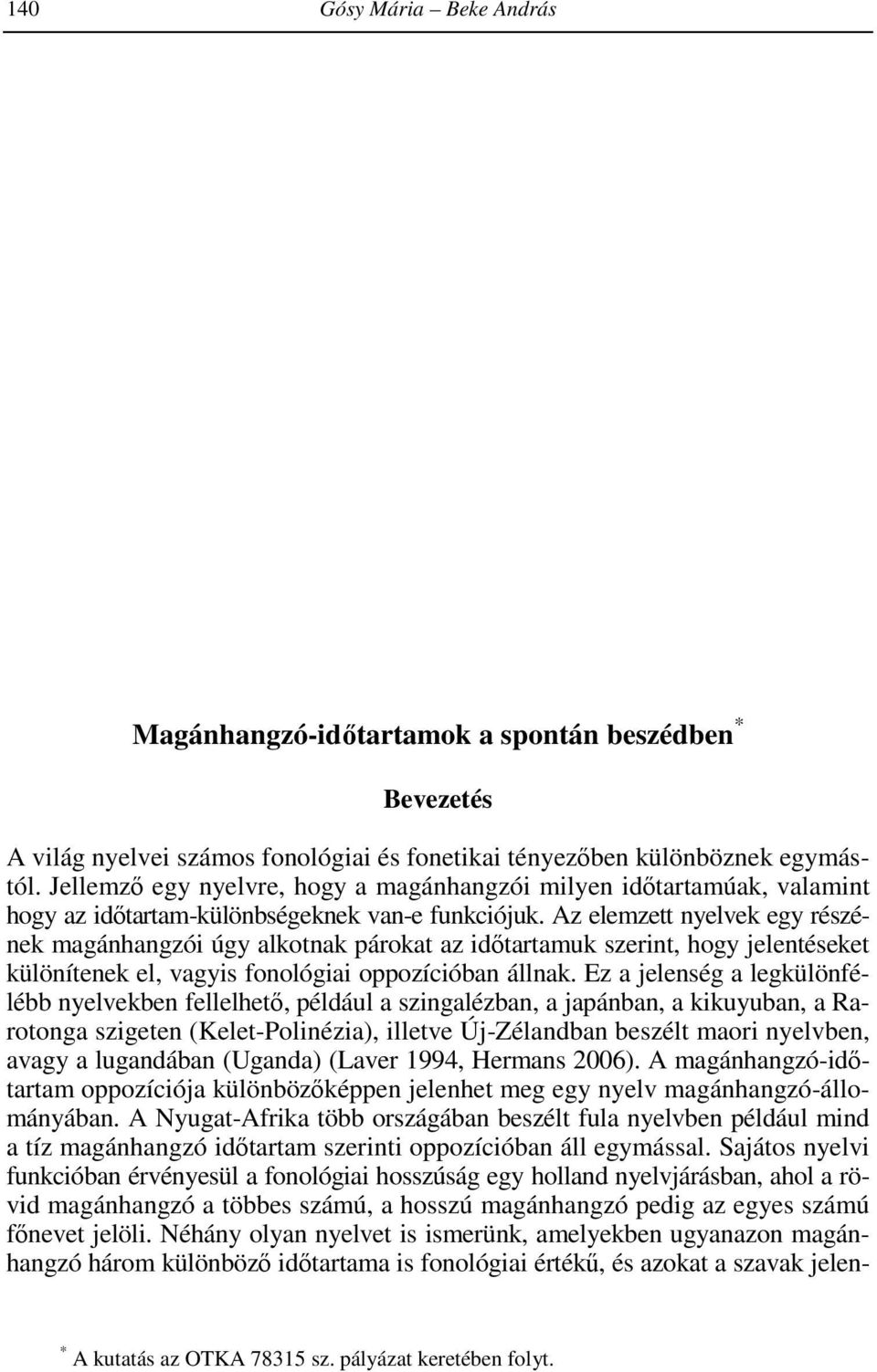 philology, too. Characteristics of world view lurking behind texts (or individual words and expressions) are exemplified in the present paper.