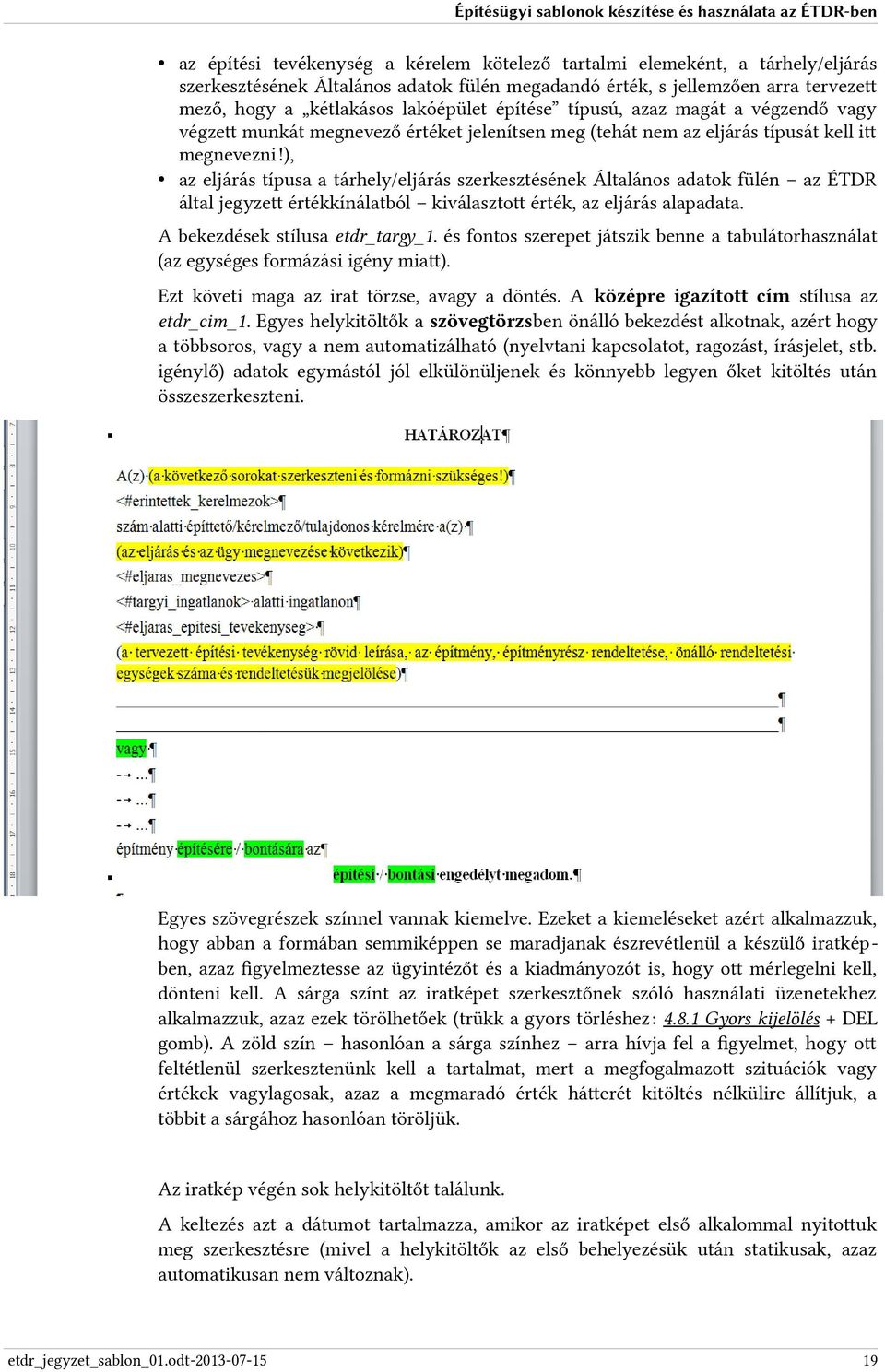 ), az eljárás típusa a tárhely/eljárás szerkesztésének Általános adatok fülén az ÉTDR által jegyzet értékkínálatból kiválasztot érték, az eljárás alapadata. A bekezdések stílusa etdr_targy_1.