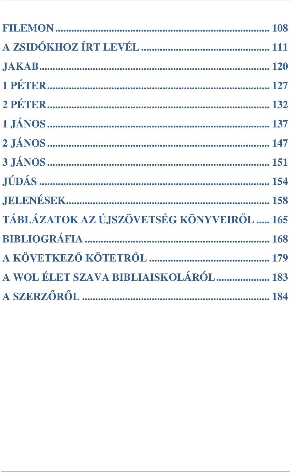 .. 158 TÁBLÁZATOK AZ ÚJSZÖVETSÉG KÖNYVEIRŐL... 165 BIBLIOGRÁFIA.