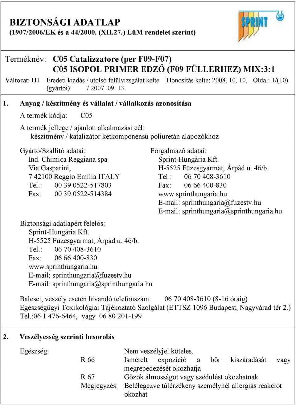 kelte: 2008. 10. 10. Oldal: 1/(10) Gyártó/Szállító adatai: Forgalmazó adatai: Ind. Chimica Reggiana spa Sprint-Hungária Kft. Via Gasparini, H-5525 Füzesgyarmat, Árpád u. 46/b.