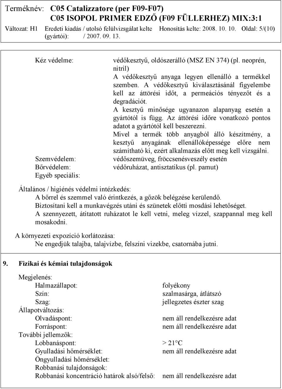 A kesztyű minősége ugyanazon alapanyag esetén a gyártótól is függ. Az áttörési időre vonatkozó pontos adatot a gyártótól kell beszerezni.