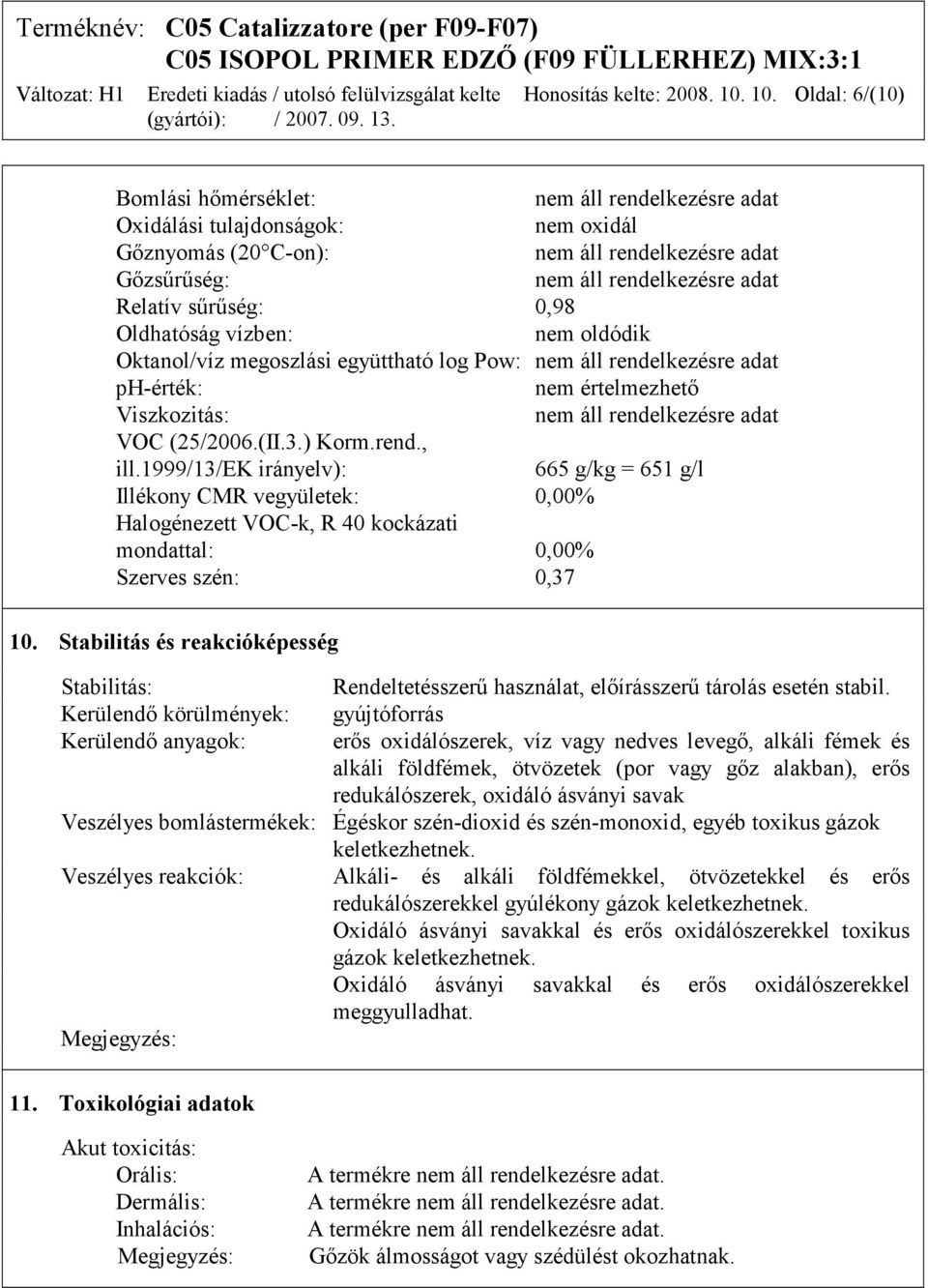 Pow: ph-érték: nem értelmezhető Viszkozitás: VOC (25/2006.(II.3.) Korm.rend., ill.