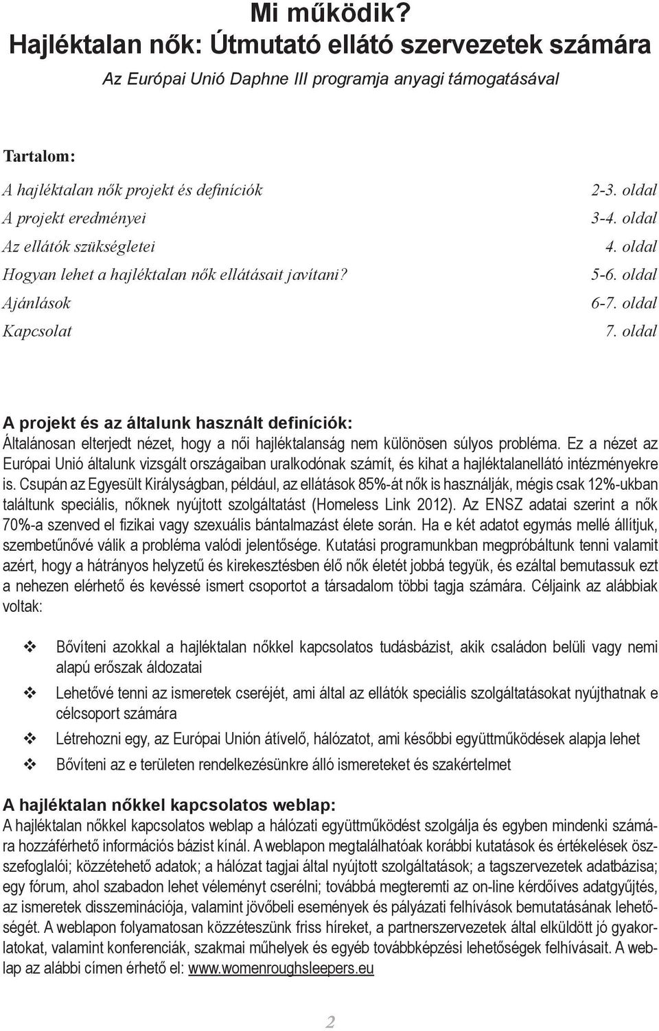 szükségletei Hogyan lehet a hajléktalan nők ellátásait javítani? Ajánlások Kapcsolat 2-3. oldal 3-4. oldal 4. oldal 5-6. oldal 6-7. oldal 7.