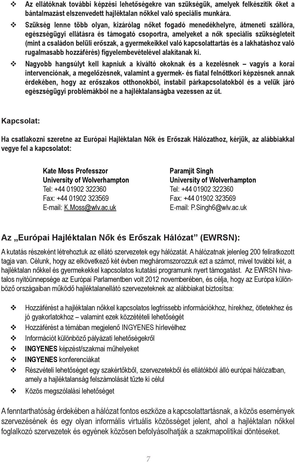 erőszak, a gyermekeikkel való kapcsolattartás és a lakhatáshoz való rugalmasabb hozzáférés) figyelembevételével alakítanak ki.