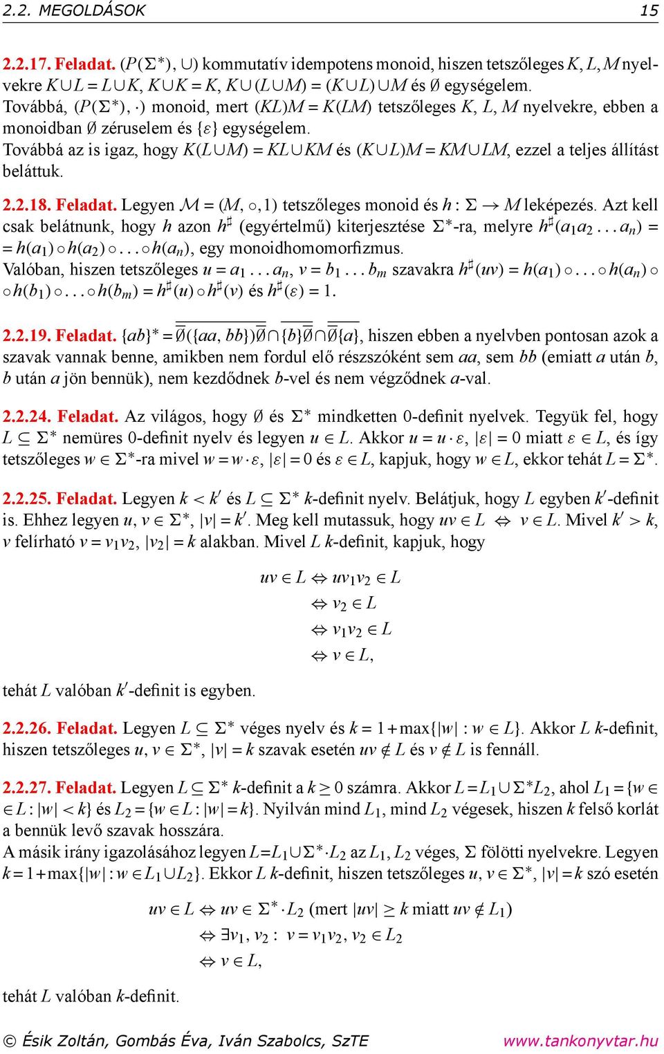 Továbbá az is igaz, hogy K(L M) = KL KM és (K L)M = KM LM, ezzel a teljes állítást beláttuk. 2.2.18. Feladat. Legyen M = (M,,1) tetszőleges monoid és h : M leképezés.