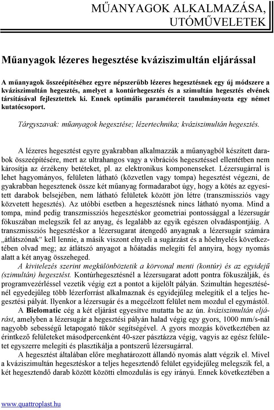 Tárgyszavak: műanyagok hegesztése; lézertechnika; kváziszimultán hegesztés.