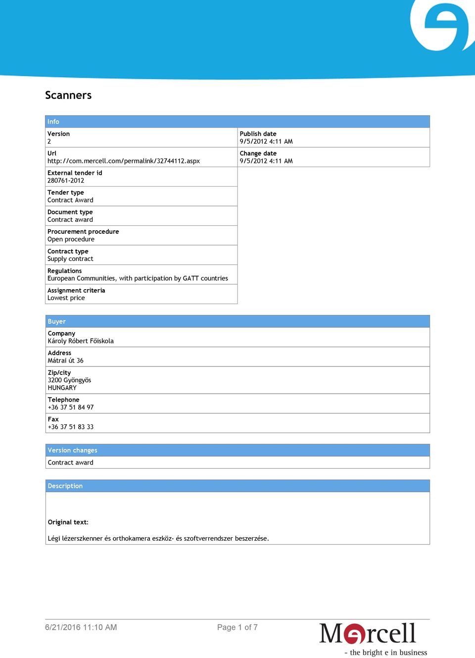 Regulations European Communities, with participation by GATT countries Assignment criteria Lowest price Publish date 9/5/2012 4:11 AM Change date 9/5/2012 4:11 AM