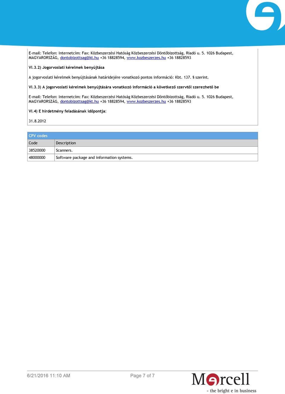 8.2012 CPV codes Code Description 38520000 Scanners. 48000000 Software package and information systems. Page 7 of 7