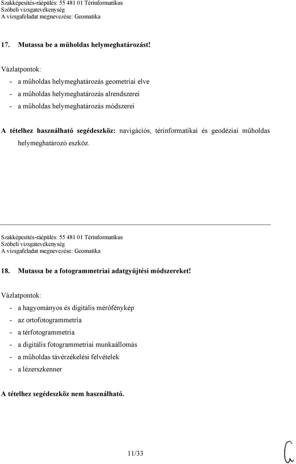 használható segédeszköz: navigációs, térinformatikai és geodéziai műholdas helymeghatározó eszköz.